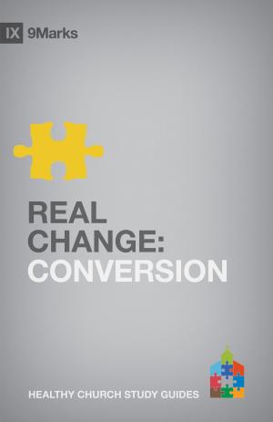 Cover of the book Real Change by John Piper, Justin Taylor, Paul David Tripp, Sinclair B. Ferguson, John Piper, Mark Driscoll, Daniel Taylor, Bob Kauflin