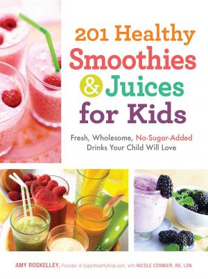 Cover of the book 201 Healthy Smoothies & Juices for Kids by Ellyn Satter, M.S., R.D., L.C.S.W., B.C.D