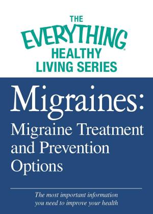 Cover of the book Migraines: Migraine Treatment and Prevention Options by Adams Media