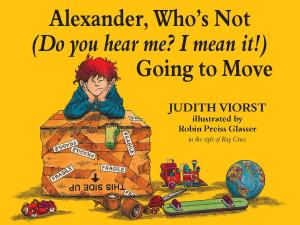 Cover of the book Alexander, Who's Not (Do You Hear Me? I Mean It!) Going to Move by Kitty Kelley, Stanley Tretick