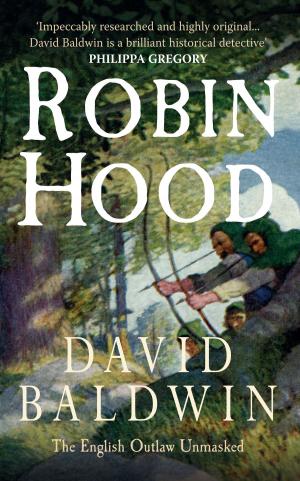 Cover of the book Robin Hood: The English Outlaw Unmasked by Paul Chrystal, Simon Crossley