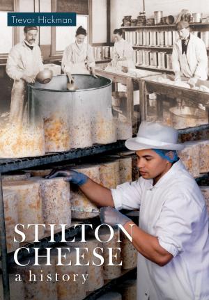 Cover of the book Stilton Cheese A History by Clive Pearson