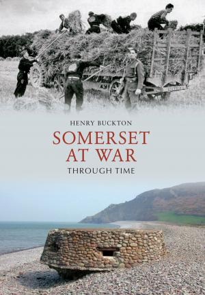 Cover of the book Somerset at War Through Time by J. Kent Layton