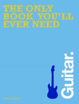 Cover of the book The Only Book You'll Ever Need - Guitar by Grant Fuller