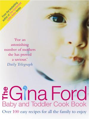 Cover of the book The Gina Ford Baby and Toddler Cook Book by Megan Woolsey, Alison Lee