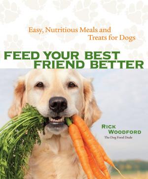 Cover of the book Feed Your Best Friend Better by Jennifer Fox