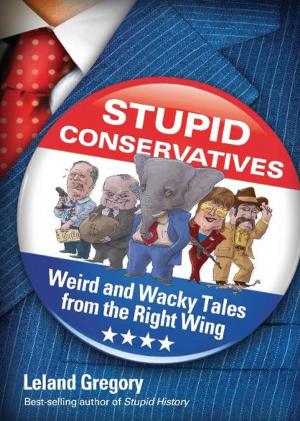 Cover of the book Stupid Conservatives: Weird and Wacky Tales from the Right Wing by Nicola Tedman, Sarah Skeate, Sarah Skeate