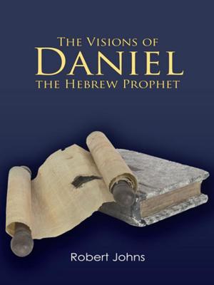 Cover of the book The Visions of Daniel the Hebrew Prophet by Kazumba Charles