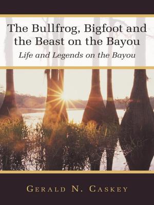 Cover of the book The Bullfrog, Bigfoot and the Beast on the Bayou by Philip J. Skotte