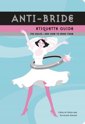 Cover of the book Anti-Bride Etiquette Guide by David Borgenicht, Joshua Piven