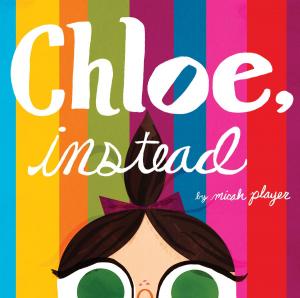 Cover of the book Chloe, Instead by Jory John, Avery Monsen