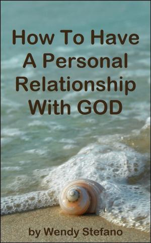 Cover of the book How To Have A Personal Relationship With GOD by Jim Kerwin