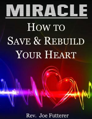 Cover of the book Miracle, How to Save & Rebuild Your Heart by David Wise, Ph.D., Rodney Anderson, M.D.