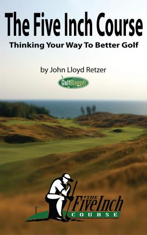 bigCover of the book The Five Inch Course: Thinking Your Way To Better Golf by 