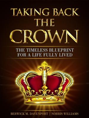 bigCover of the book Taking Back The Crown; The Timeless Blueprint for a Life Fully Lived by 