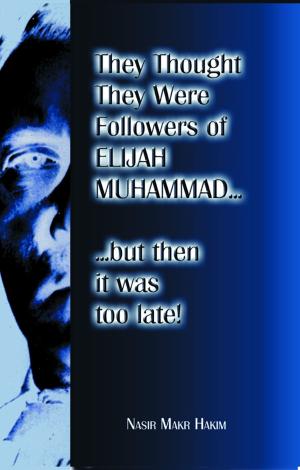 Cover of the book They Thought They Were Followers Of Elijah Muhammad But Then It Was Too Late by Elijah Muhammad