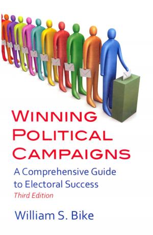 Cover of the book Winning Political Campaigns: A Comprehensive Guide to Electoral Success, Third Edition by Jean-Claude Perrier