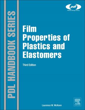 Cover of the book Film Properties of Plastics and Elastomers by Michael M.E. Goodsite, Matthew S. Johnson