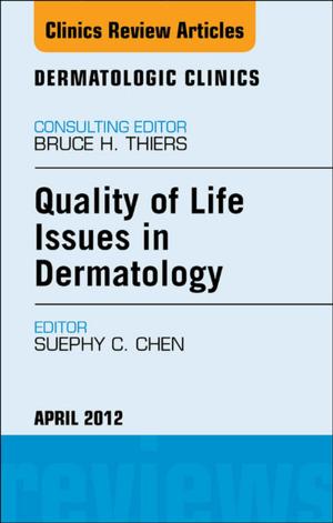 Cover of the book Quality of Life Issues in Dermatology, An Issue of Dermatologic Clinics - E-Book by Debra K. Moser, DNSc, RN, FAHA, FAAN, Barbara Riegel, DNSc, RN, CS, FAHA, FAAN