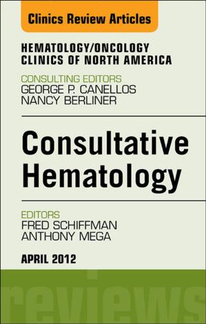 Cover of the book Consultative Hematology, An Issue of Hematology/Oncology Clinics of North America - E-Book by Marc Riedl, MD, MS
