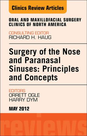 Cover of the book Surgery of the Nose and Paranasal Sinuses: Principles and Concepts, An Issue of Oral and Maxillofacial Surgery Clinics - E-Book by Robert J. Mason, V. Courtney Broaddus, Thomas Martin, Talmadge King Jr., Dean Schraufnagel, Jay A. Nadel