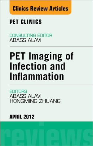 Cover of the book PET Imaging of Infection and Inflammation, An Issue of PET Clinics - E-Book by Michael H. Crawford, MD, FACC, John P. DiMarco, MD, PhD, Walter J. Paulus