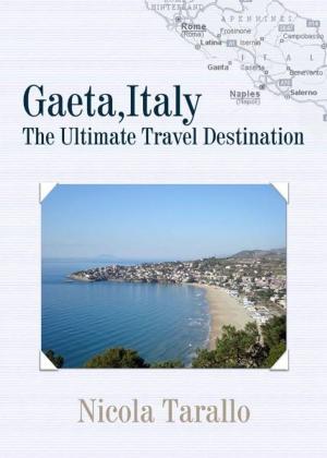 Cover of the book Gaeta, Italy : The Ultimate Travel Destination by Sheldon Cohen M.D. FACP