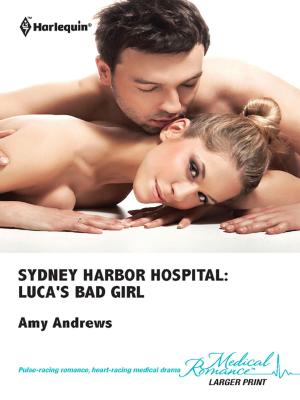 Cover of the book Sydney Harbor Hospital: Luca's Bad Girl by Amanda Stevens