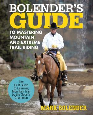 Cover of the book Bolender's Guide to Mastering Mountain and Extreme Trail Riding by Marlene Nall Johnt