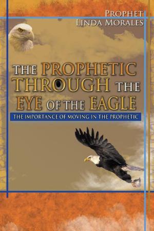 Cover of the book The Prophetic Through the Eye of the Eagle by Betsy Tacchella