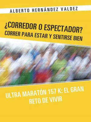 Cover of the book ¿Corredor O Espectador? Correr Para Estar Y Sentirse Bien by Dra. María Esther Barradas Alarcón