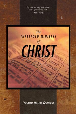 Cover of the book The Threefold Ministry of Christ by Capt.Earle Williams