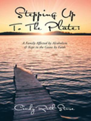 Cover of the book Stepping up to the Plate: a Family Affected by Alcoholism & Kept in the Game by Faith by Kirk Ellis