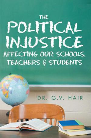 Cover of the book The Political Injustice Affecting Our Schools, Teachers and Students by Robert Cosby Jr