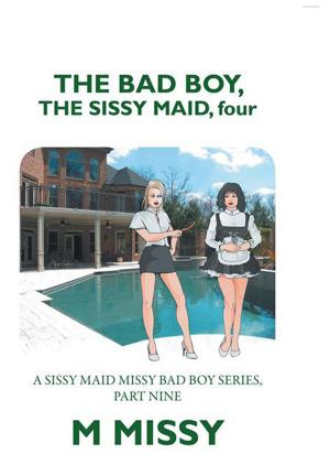 Cover of the book The Bad Boy, the Sissy Maid, Four by Frank Kelly