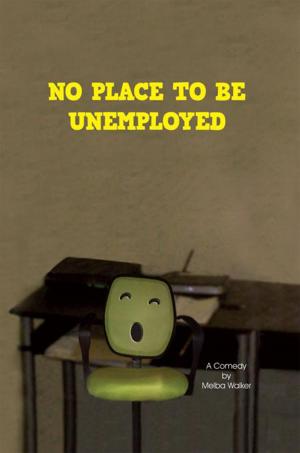 Cover of the book No Place to Be Unemployed by Sheri Lynn Pritchett