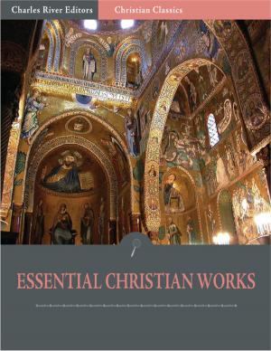 Book cover of The Essential Christian Works: the Writings of John Calvin and Martin Luther (Illustrated Edition)