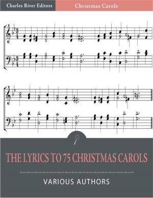 Cover of the book The Lyrics to 75 Christmas Carols (Illustrated Edition) by Charles River Editors