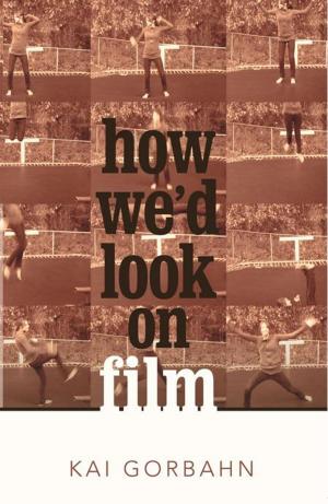 Cover of the book How We’D Look on Film by Justin Watral