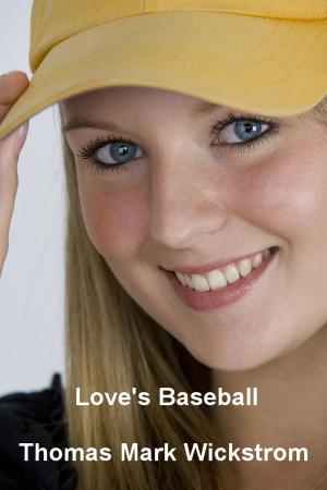 Cover of the book Love's Baseball by Thomas Mark Wickstrom