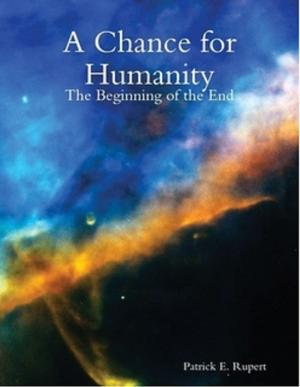 Cover of the book A Chance for Humanity: The Beginning of the End by Matt Weber