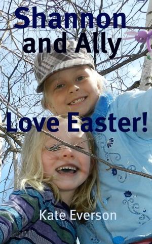 Cover of the book Shannon and Ally Love Easter! by Kate Everson