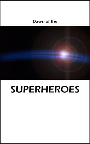 Cover of the book Dawn of the Superheroes by Moai Yokiko