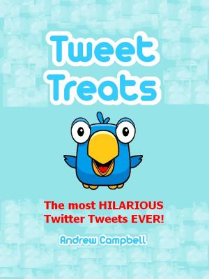 Book cover of Tweet Treats: The Most Hilarious Twitter Tweets Ever!