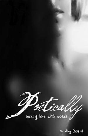 Cover of the book Poetically: Making Love With Words by J.R. Rogue