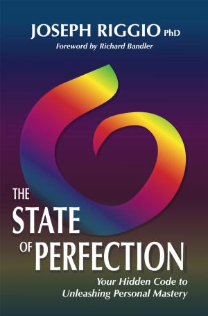 Cover of the book The State of Perfection: Your Hidden Code to Unleashing Personal Mastery by Bryant K. Smith