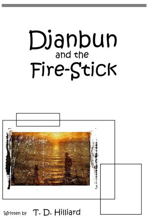 Cover of the book Djanbun and the Fire-stick by T. D. Hilliard