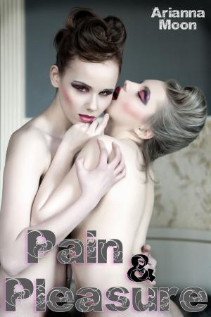 Book cover of Pain & Pleasure (Bisexual & Lesbian BDSM Erotica)