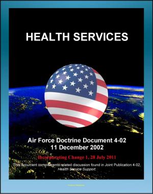 Cover of Air Force Doctrine Document 4-02: Health Services - Air Force Medical Service, Air Force Surgeon General, Aeromedical Evacuation, Medical Logistics