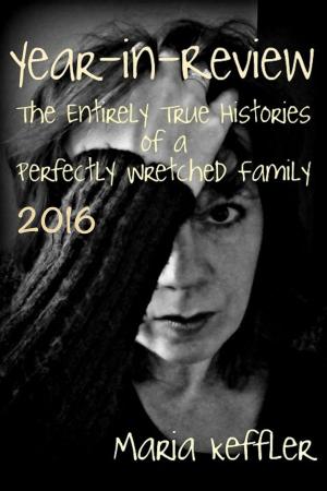 Cover of the book Year-In-Review: The Entirely True Histories of a Perfectly Wretched Family by Robert Wacaster